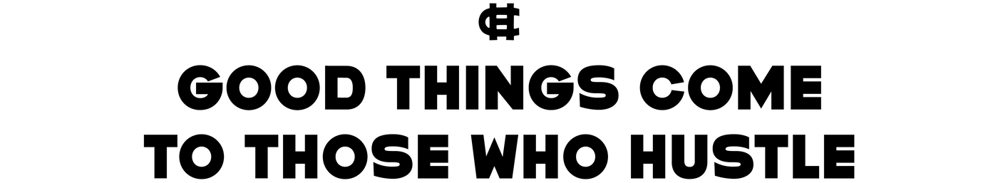 Good Things Come to Those Who Hustle